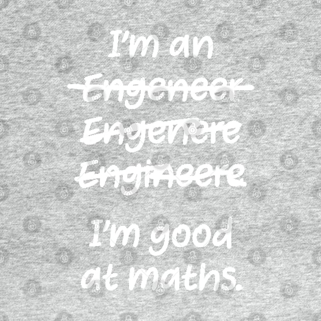 I&#39;m good at maths. enginere engineere enginere engineer by labstud